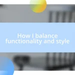 How I balance functionality and style