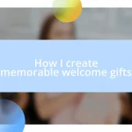 How I create memorable welcome gifts