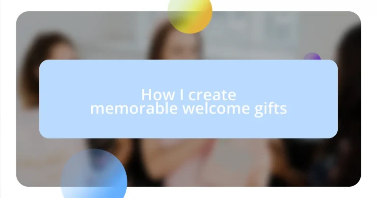 How I create memorable welcome gifts