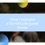 How I enjoyed a farmhouse guest house