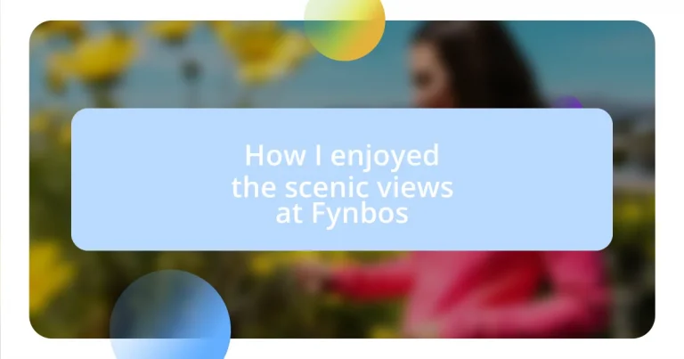 How I enjoyed the scenic views at Fynbos