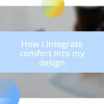 How I integrate comfort into my design