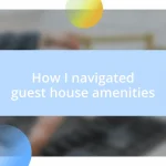 How I navigated guest house amenities