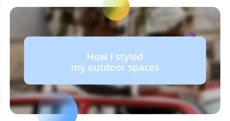 How I styled my outdoor spaces