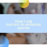 How I use mirrors to enhance spaces