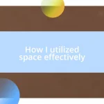 How I utilized space effectively