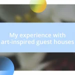 My experience with art-inspired guest houses