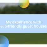 My experience with eco-friendly guest houses