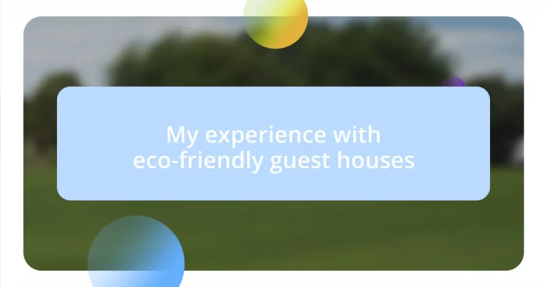 My experience with eco-friendly guest houses