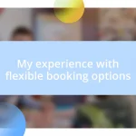 My experience with flexible booking options