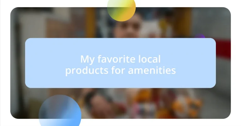 My favorite local products for amenities