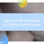 My favorite moments at Fynbos Guesthouse