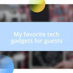 My favorite tech gadgets for guests