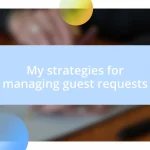 My strategies for managing guest requests