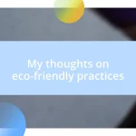 My thoughts on eco-friendly practices