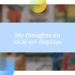 My thoughts on local art displays