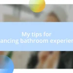 My tips for enhancing bathroom experiences