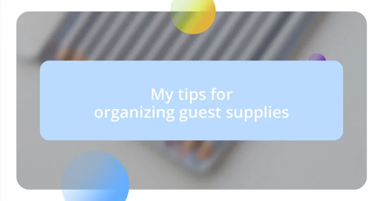 My tips for organizing guest supplies