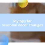 My tips for seasonal decor changes