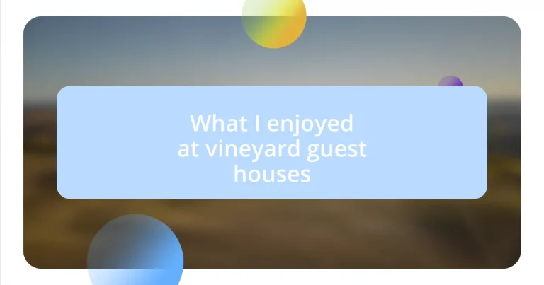 What I enjoyed at vineyard guest houses