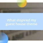 What inspired my guest house theme