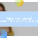 What I’ve learned about cultural considerations