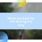 What worked for me during my stay