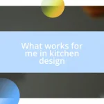 What works for me in kitchen design