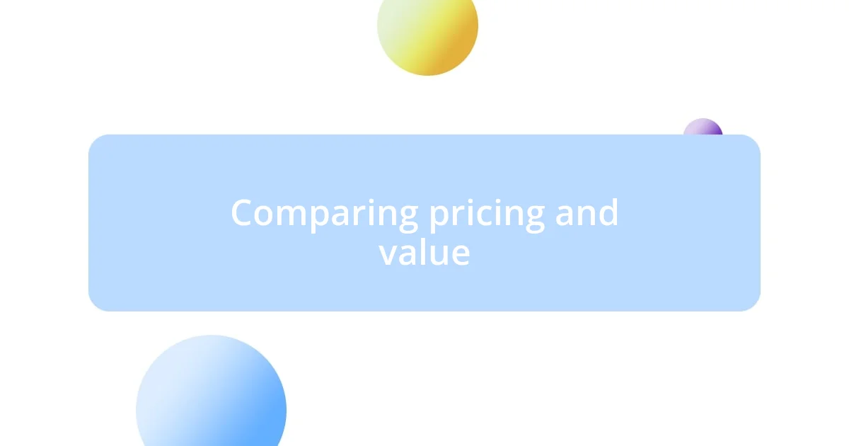 Comparing pricing and value