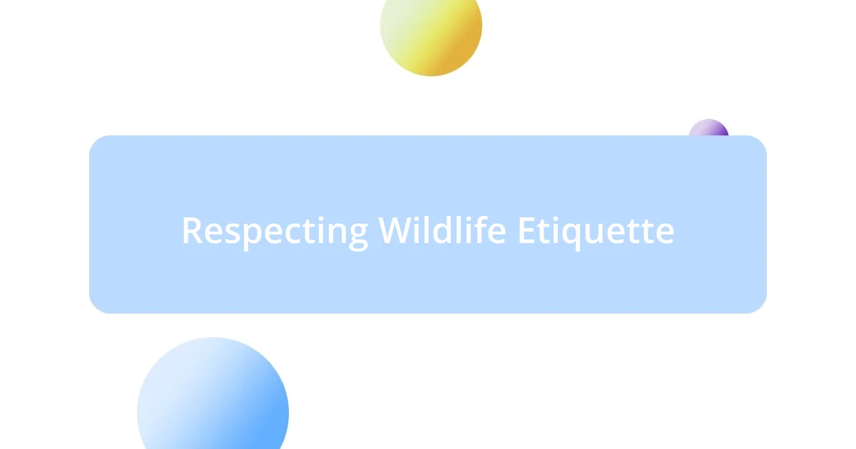 Respecting Wildlife Etiquette